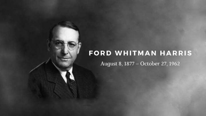 Ford Whitman Harris, the father of the EOQ Model